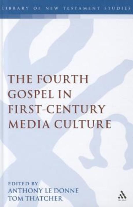 The Fourth Gospel in first-century media culture / by Anthony Le Donne; Tom Thatcher