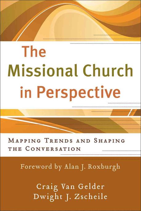The missional church in perspective : mapping trends and shaping the conversation / Craig ...
