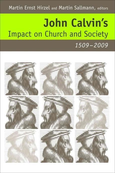 John Calvin's impact on church and society, 1509-2009 / edited by Martin Ernst Hirzel & Ma...