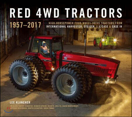Red 4WD Tractors: High-Horsepower All-Wheel-Drive Tractors from International Harvester, Steiger, and Case Ih (High-Horsepower Four-Wheel-Drive Tractors from International Harvester, Steiger, J. I. Case & Case IH)