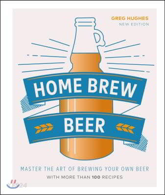 Home Brew Beer (Master the Art of Brewing Your Own Beer)