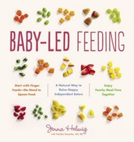 Baby-Led Feeding (A Natural Way to Raise Happy, Independent Eaters)