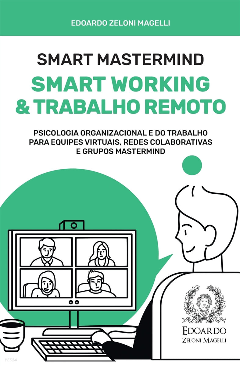 Smart Mastermind (Smart Working e Trabalho Remoto - Psicologia Organizacional e do Trabalho para Equipes Virtuais, Redes Colaborativas e Grupos Mastermind)