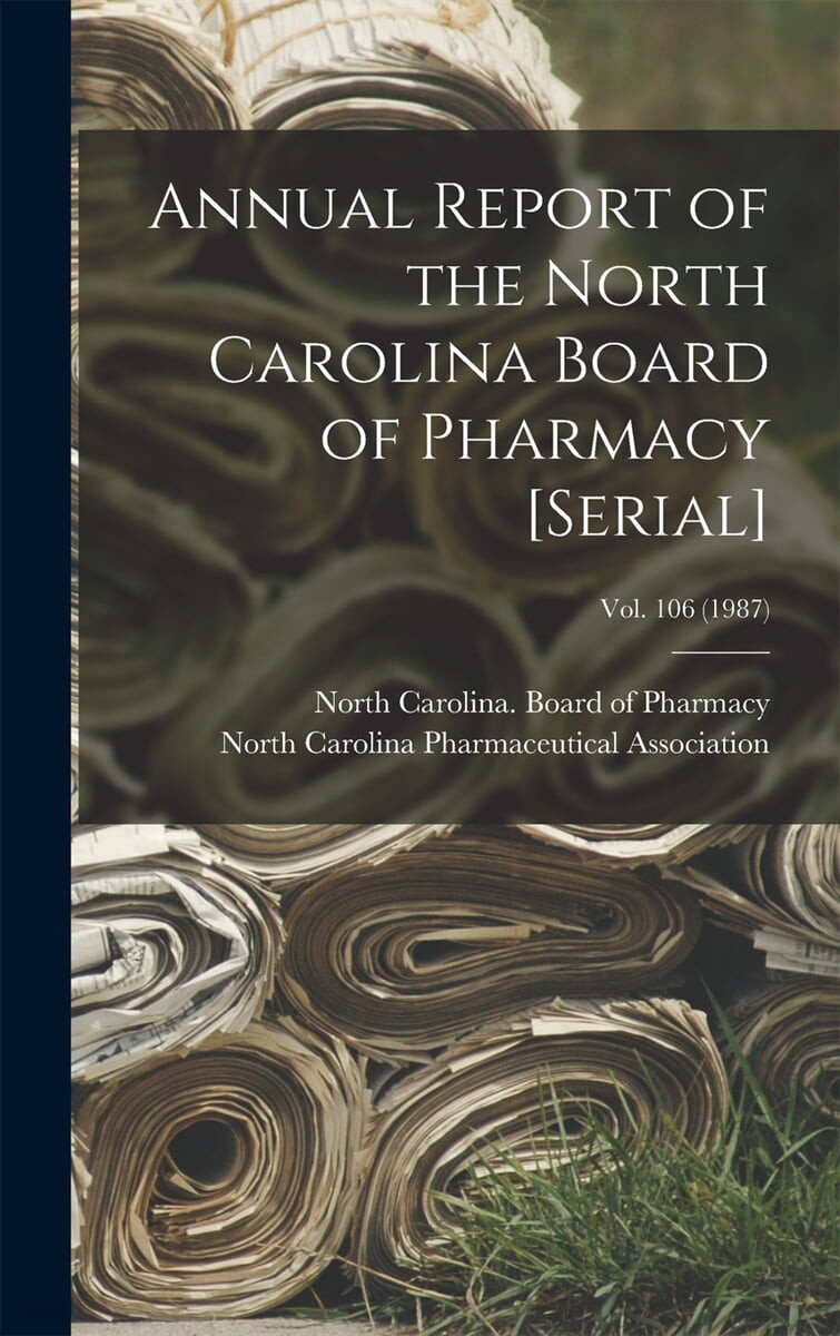 Annual Report of the North Carolina Board of Pharmacy [serial]; Vol. 106 (1987)
