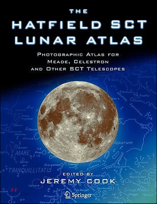 The Hatfield Sct Lunar Atlas: Photographic Atlas for Meade, Celestron and Other Sct Telescopes (Photographic Atlas for Meade, Celestron and Other Sct Telescopes)