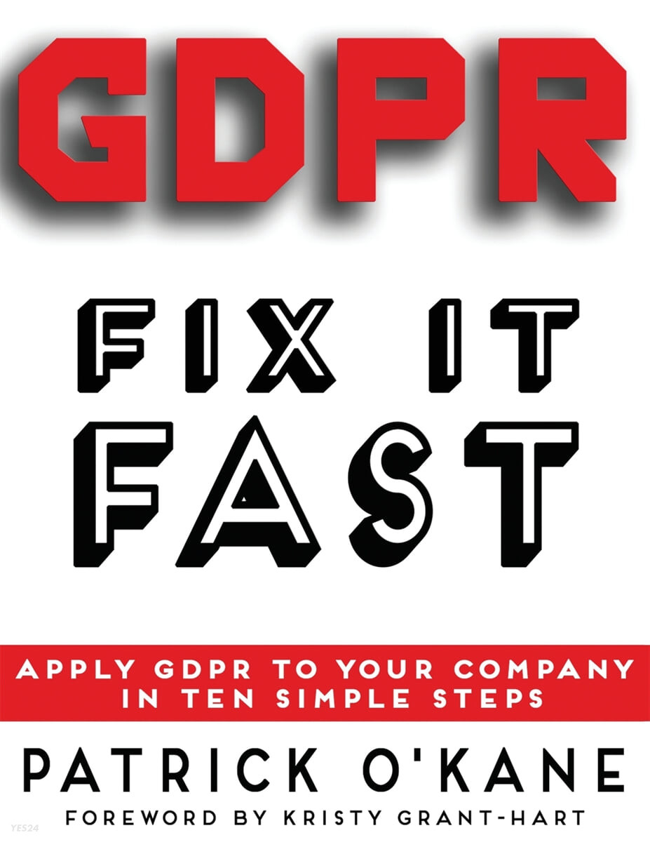 GDPR - Fix it Fast (Apply GDPR to Your Company in 10 Simple Steps)