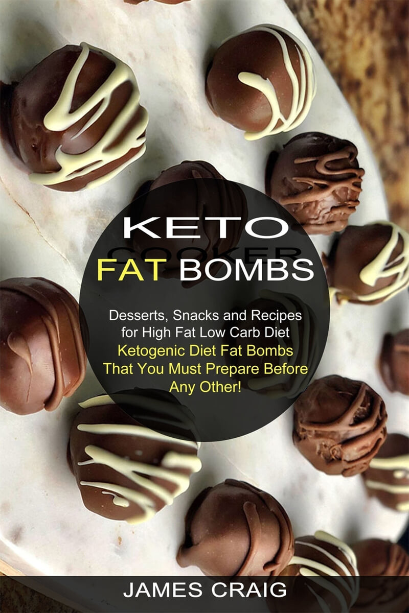 Keto Fat Bombs (Ketogenic Diet Fat Bombs That You Must Prepare Before Any Other! (Desserts, Snacks and Recipes for High Fat Low Carb Diet))