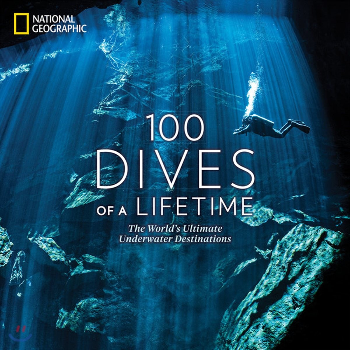 100 Dives of a Lifetime: The Worlds Ultimate Underwater Destinations