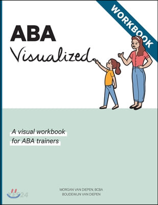 ABA Visualized Workbook: A visual workbook for ABA trainers (A visual workbook for ABA trainers)