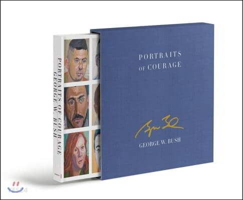Portraits of Courage Deluxe Signed Edition: A Commander in Chief’s Tribute to America’s Warriors (A Commander in Chief’s Tribute to America’s Warriors)