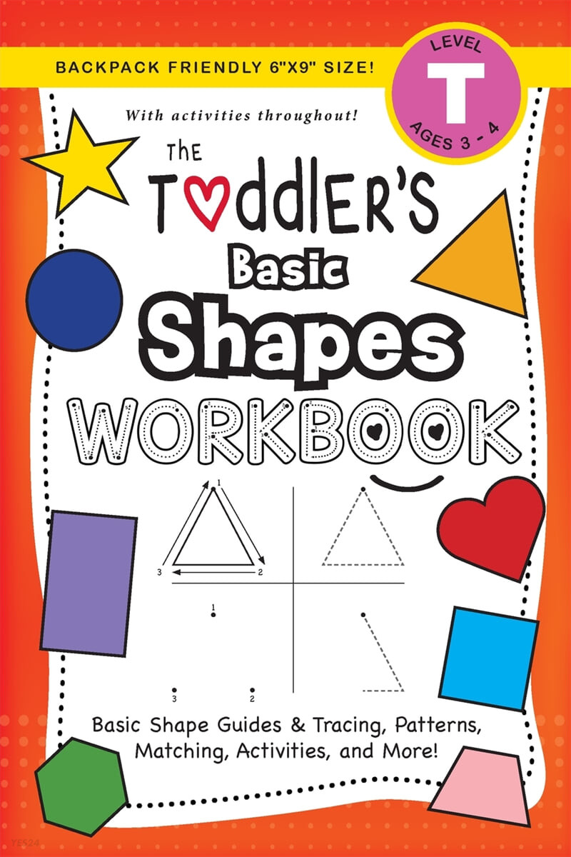 The Toddler’s Basic Shapes Workbook: (Ages 3-4) Basic Shape Guides and Tracing, Patterns, Matching, Activities, and More! (Backpack Friendly 6