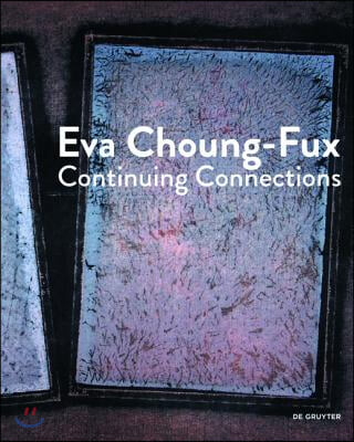 Eva Choung-Fux : continuing connections / edited by Eva Choung-Fux