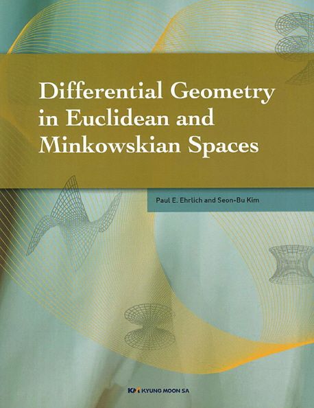 Differential geometry in euclidean and Minkowskian spaces / Paul E. Ehrlich ; Seon-Bu Kim