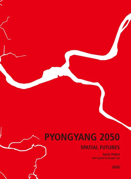 평양 2050 : 미래 공간 = Pyongyang 2050 : spatial futures