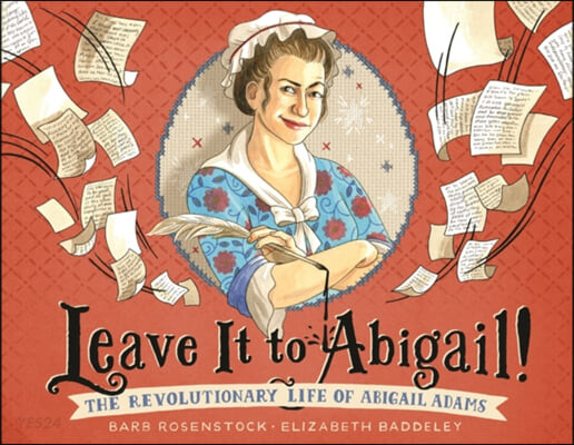 Leave It to Abigail! : (the) revolutionary life of Abigail Adams 