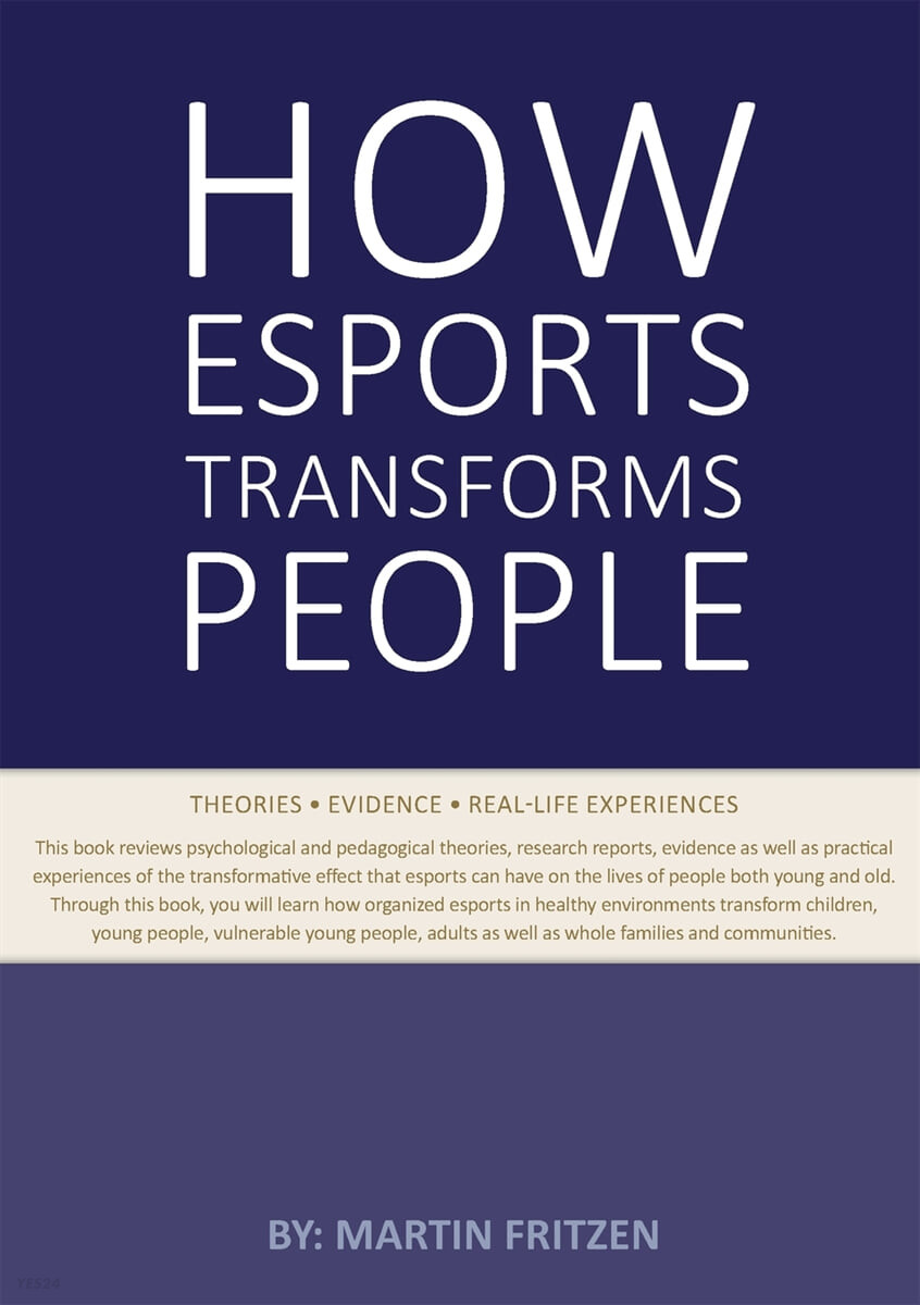 How Esports Transforms People (Theories. Evidence and Real-Life Experiences)