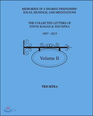 The Collected Letters of Steve Kogan & Ted Sitea1987 - 2015Volume II