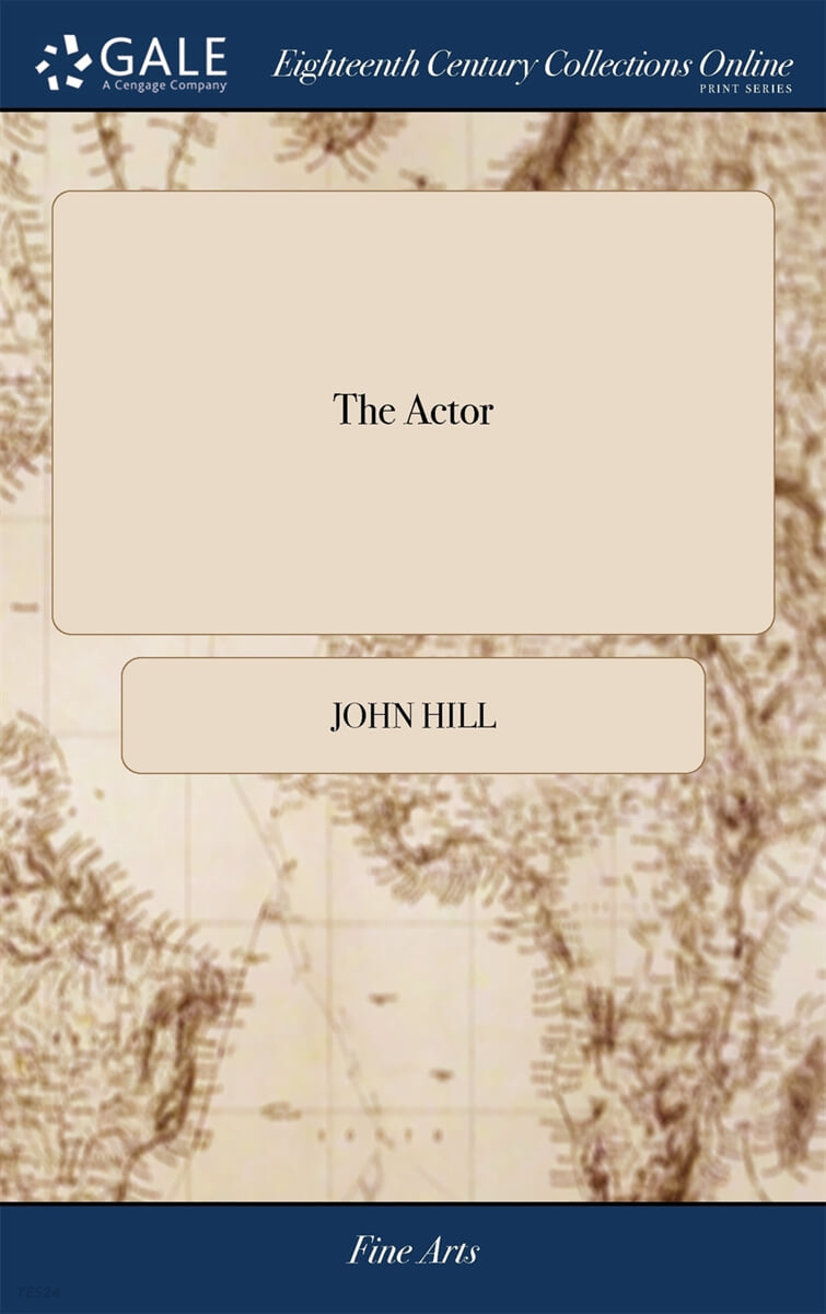 The Actor (Or, a Treatise on the art of Playing. A new Work, Written by the Author of the Former, and Adapted to the Present State of the Theatres)