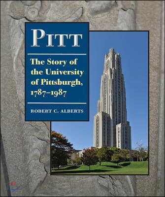 Pitt: The Story of the University of Pittsburgh, 1787-1987 (The Story of the University of Pittsburgh, 1787-1987)