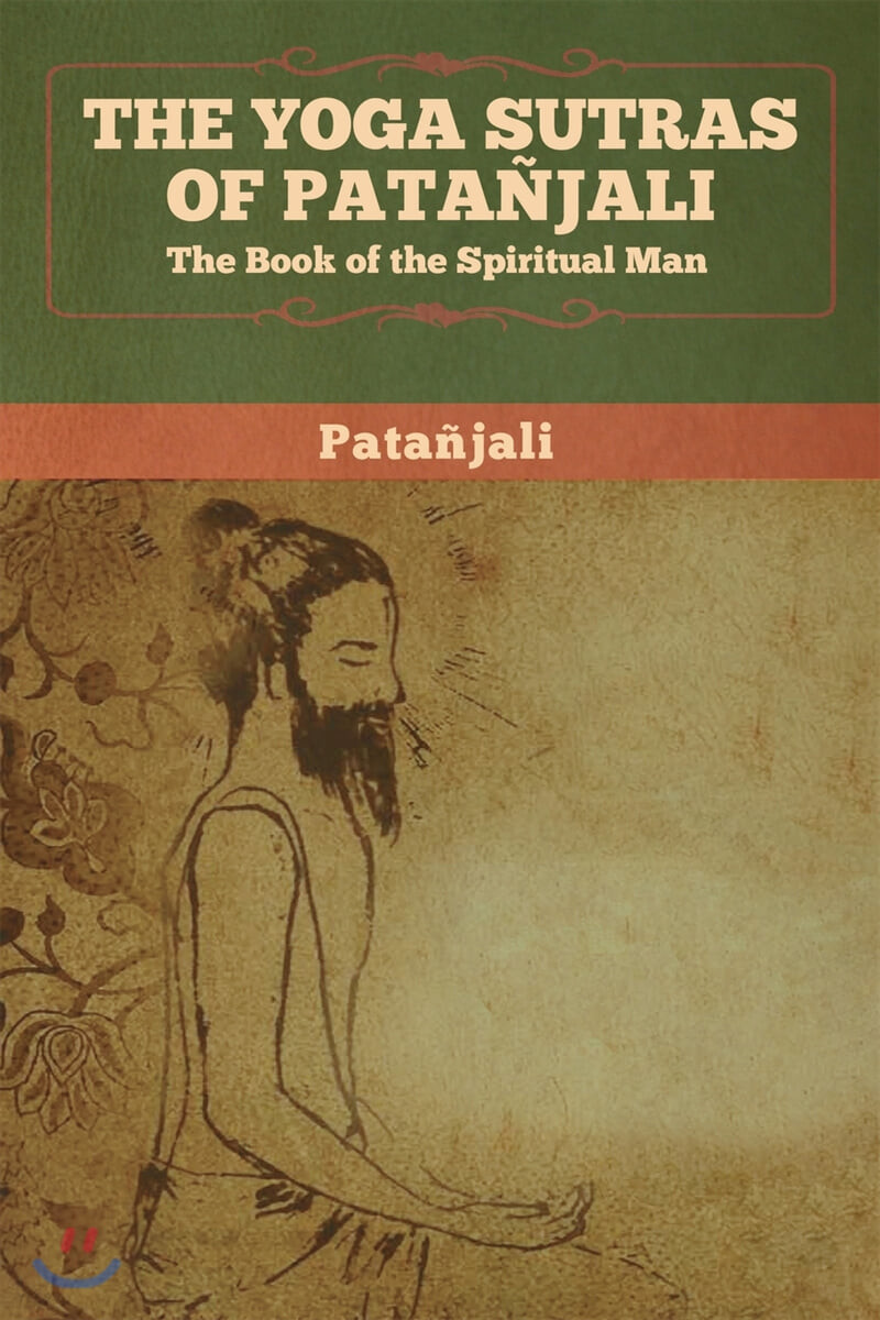 The Yoga Sutras of Patanjali (The Book of the Spiritual Man)
