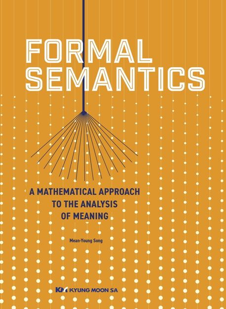 Formal Semantics (A Mathematical Approach to the Analysis of Meaning)