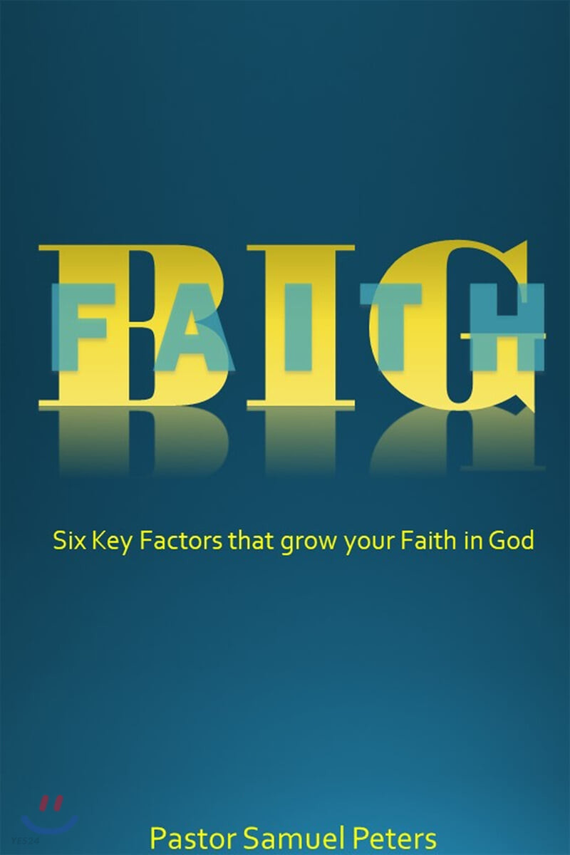 BIG Faith (Six Key Factors that Grow Your Faith in God)
