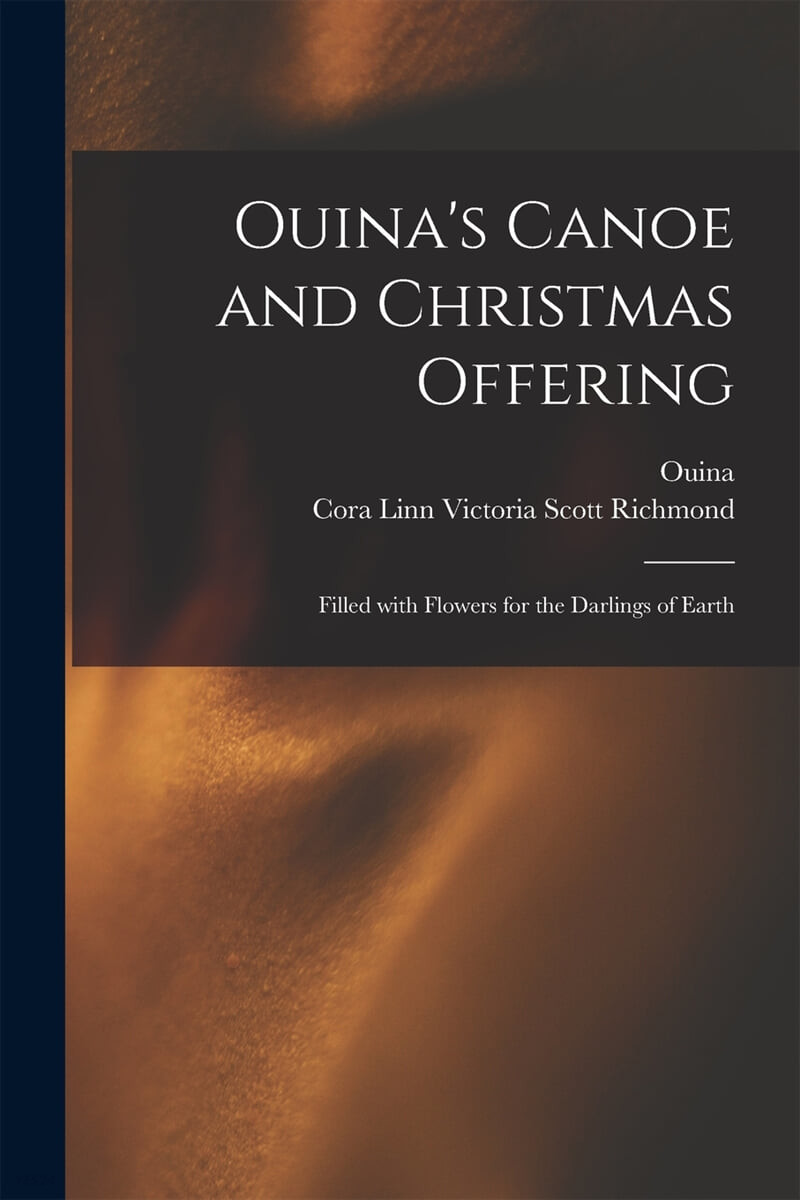 Ouina’s Canoe and Christmas Offering: Filled With Flowers for the Darlings of Earth