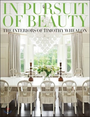 In Pursuit of Beauty : The Interiors of Timothy Whealon