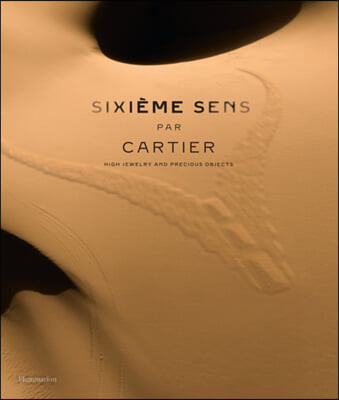 Sixieme Sens Par Cartier: High Jewelry and Precious Objects (High Jewelry and Precious Objects)