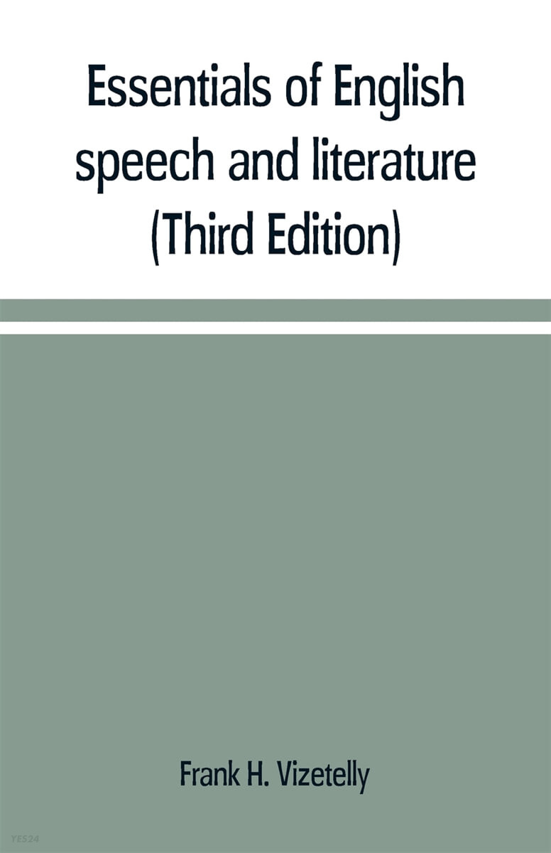 Essentials of English speech and literature; an outline of the origin and growth of the language, with chapters on the influence of the Bible, the value of the dictionary, and the use of the grammar i