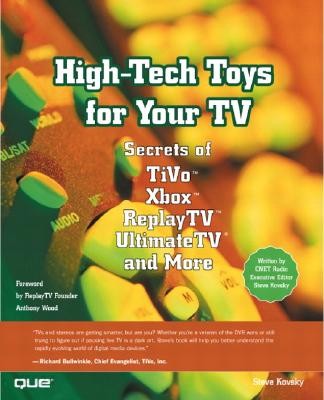 High-Tech Toys for Your TV: Secrets of TiVo, Xbox, Replaytv, Ultimatetv and More (Secrets of Tivo, Xbox, Replay Tv, Ultimate TV and More)