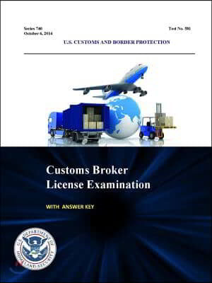 Customs Broker License Examination - With Answer Key (Series 740 - Test No. 581 - October 6, 2014)