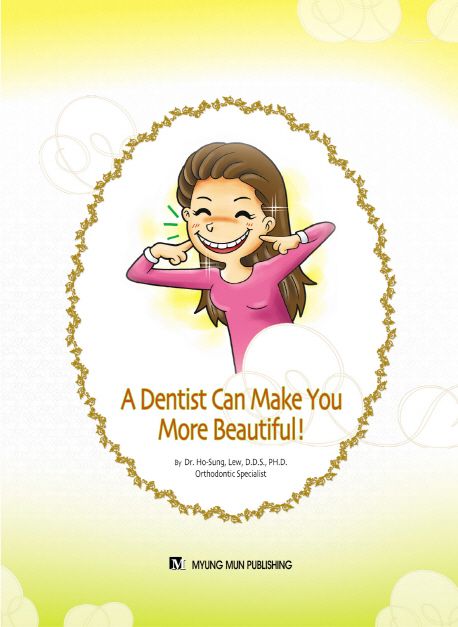 (A)dentist can make you more beautiful!