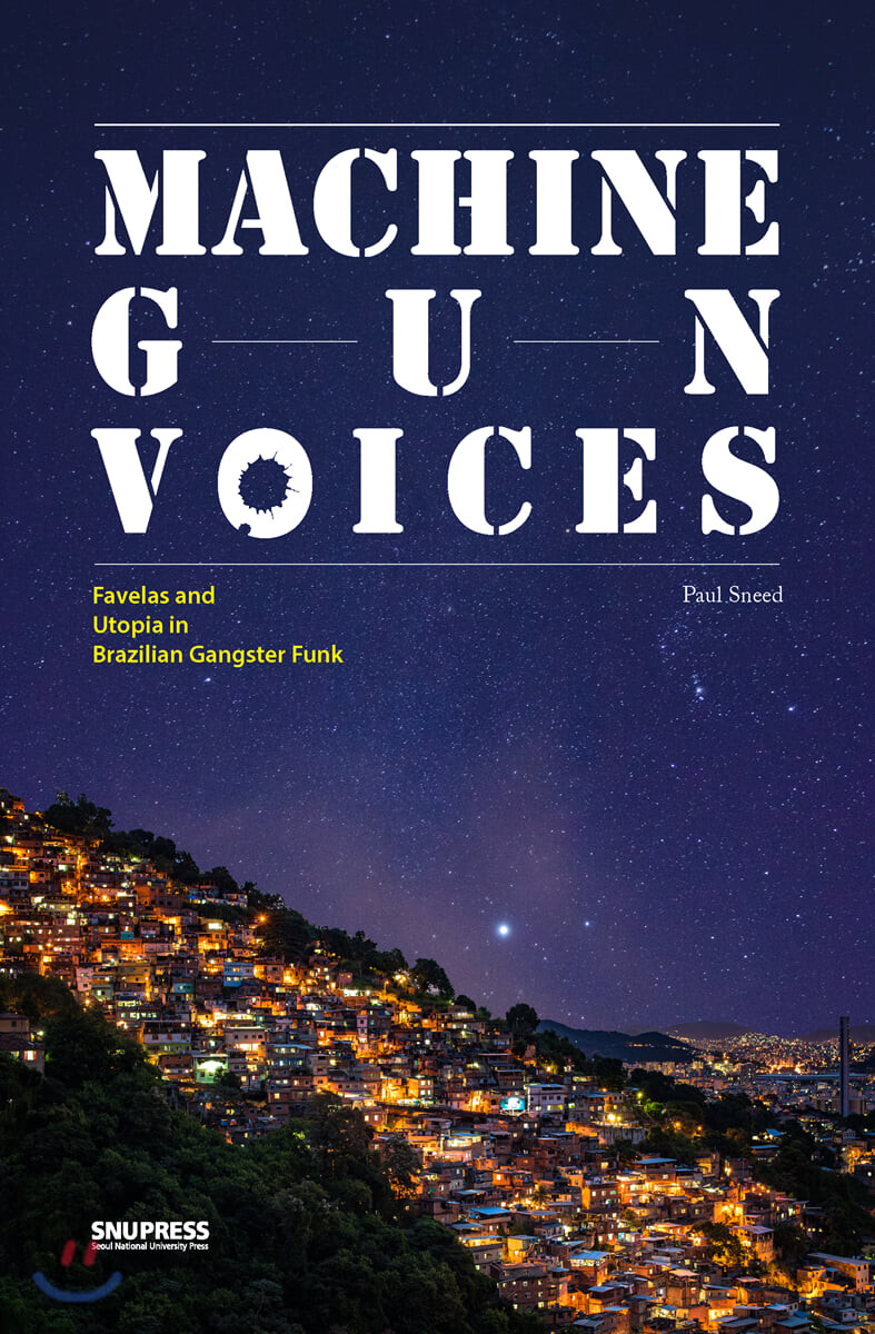 Machine gun voices : favelas and utopia in Brazilian gangster funck  / Paul Sneed   지음