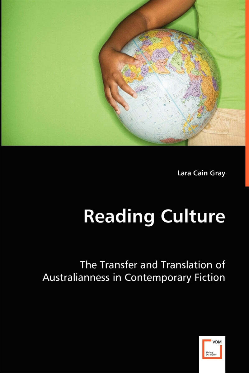 Reading Culture (The Transfer and Translation of Australianness in Contemporary Fiction)