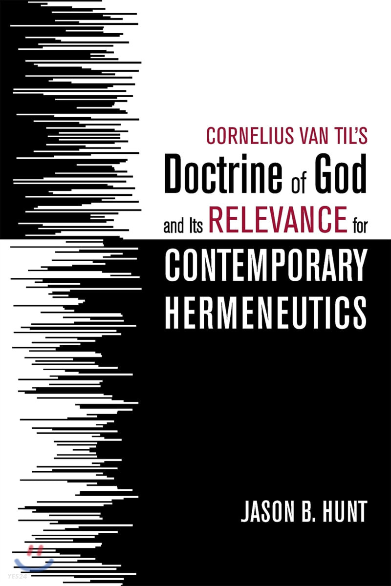 Cornelius van til's doctrine of god and its relevance for contemporary hermeneutics / by J...
