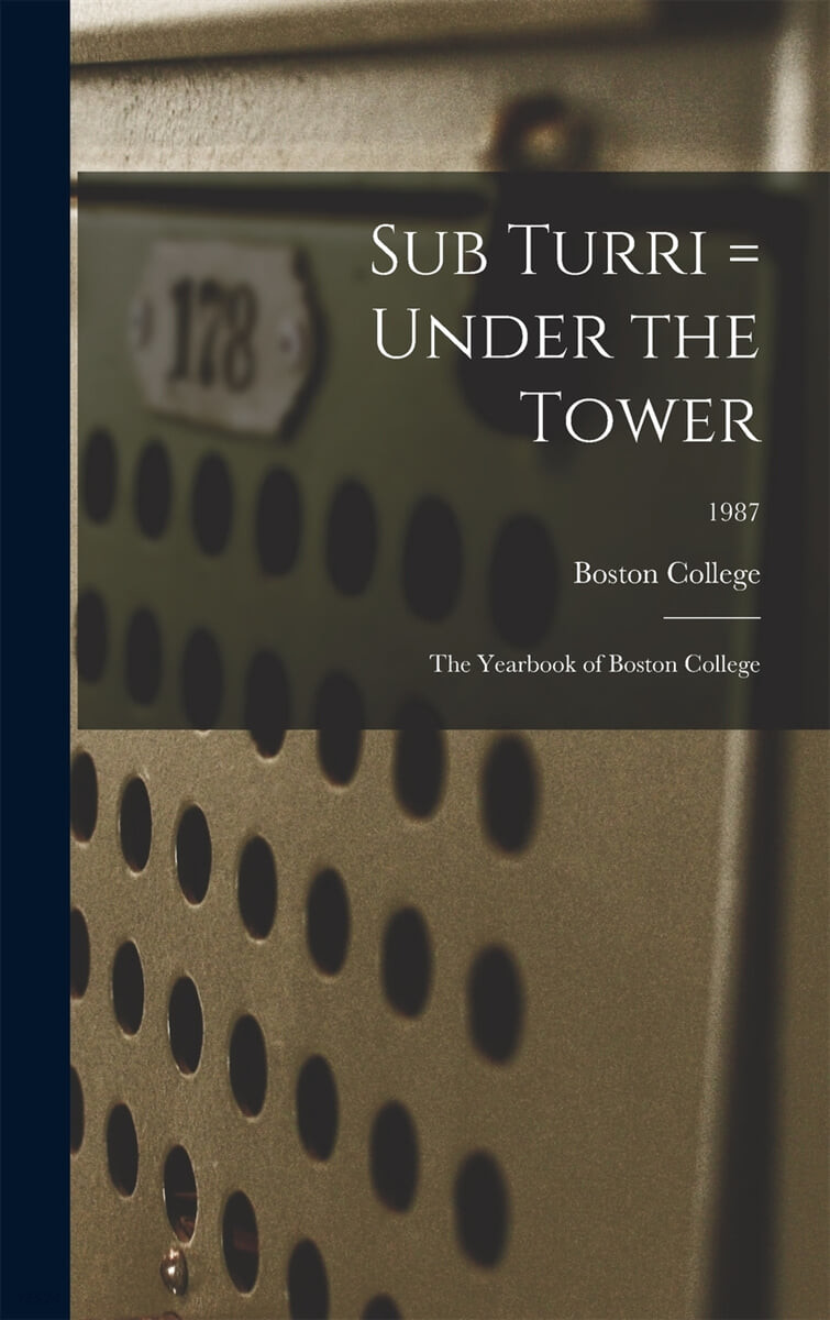 Sub Turri = Under the Tower: the Yearbook of Boston College; 1987