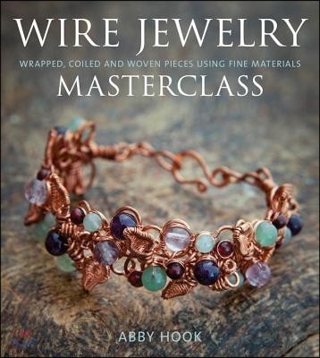 Wire Jewelry Masterclass: Wrapped, Coiled and Woven Pieces Using Fine Materials (Wrapped, Coiled and Woven Pieces Using Fine Materials)