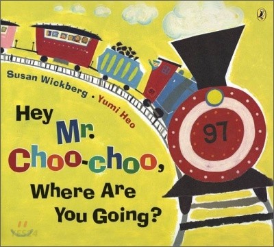 Hey Mr. Choo-Choo Where are you going?