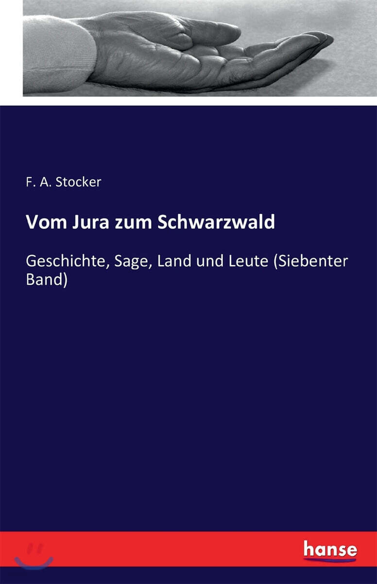 Vom Jura zum Schwarzwald (Geschichte, Sage, Land und Leute (Siebenter Band))