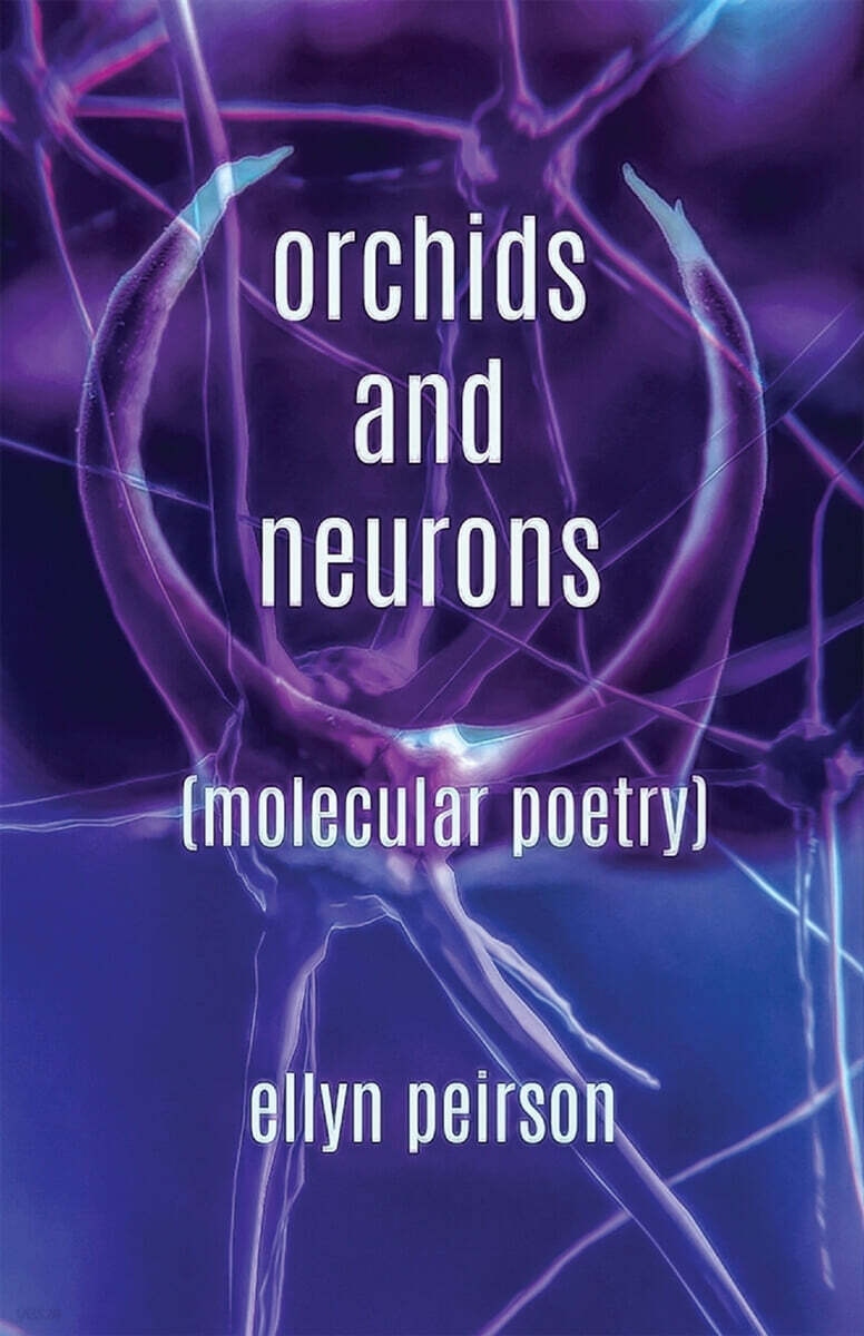 Orchids And Neurons (Molecular Poetry)