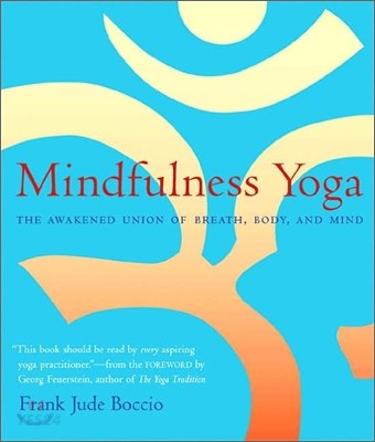 Mindfulness yoga : the awakened union of breath, body and mind
