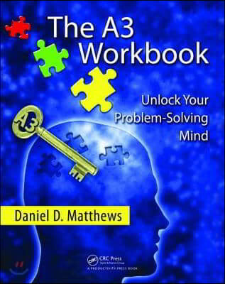 The A3 Workbook: Unlock Your Problem-Solving Mind (Unlock Your Problem-solving Mind)