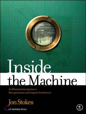 Inside the Machine: An Illustrated Introduction to Microprocessors and Computer Architecture (An Illustrated Introduction to Microprocessors and Computer Architecture)