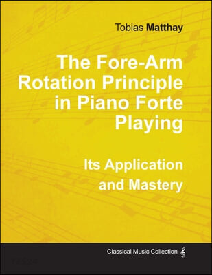 The Fore-Arm Rotation Principle in Piano Forte Playing - Its Application and Mastery