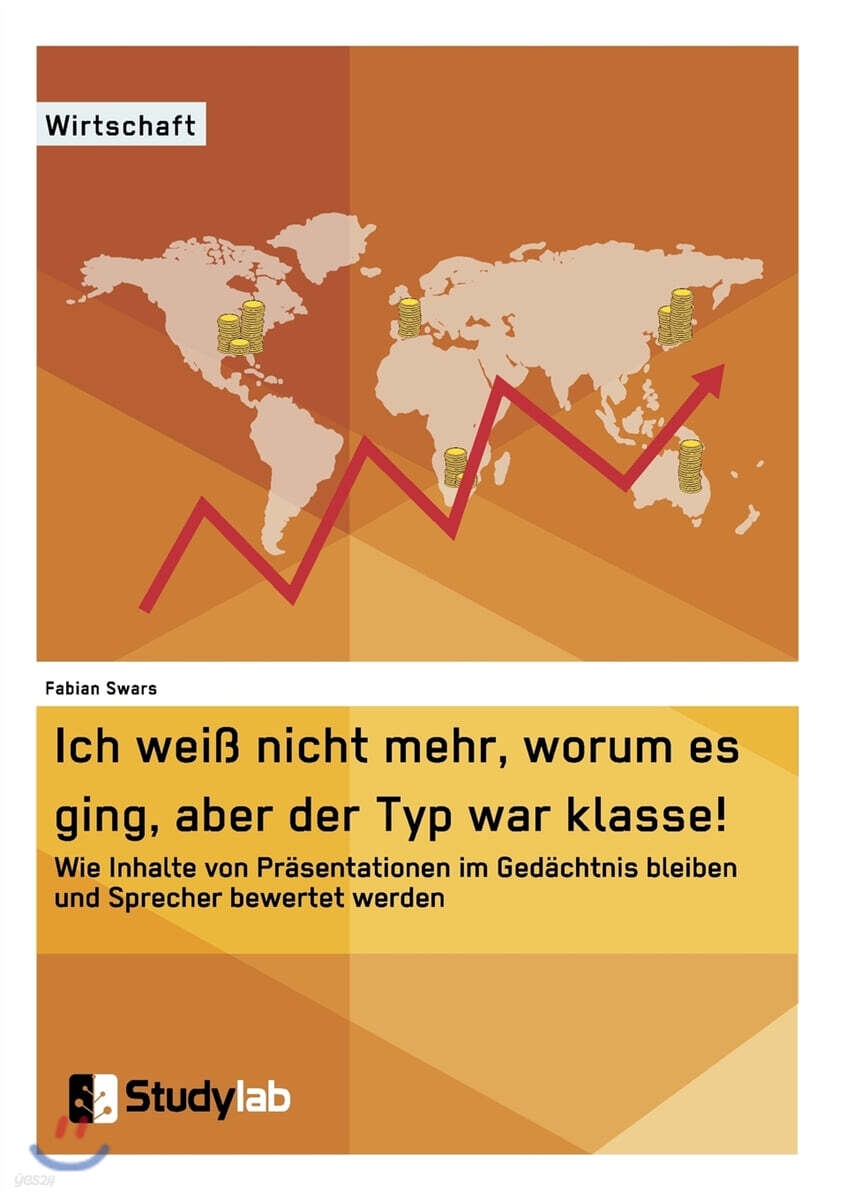 Ich Wei? Nicht Mehr, Worum Es Ging, Aber Der Typ War Klasse! Wie Inhalte Von Pr?sentationen Im Ged?chtnis Bleiben Und Sprecher Bewertet Werden
