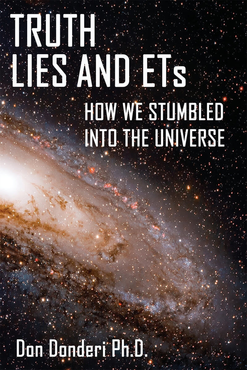 Truth, Lies and ETs (How We Stumbled into the Universe)
