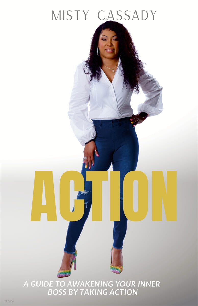 ACTION! (A Guide To Awakening Your Inner Boss by Taking ACTION)