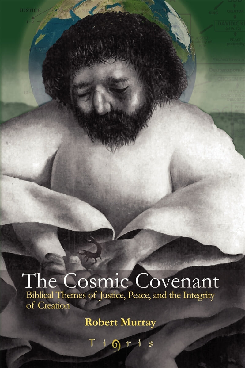 The Cosmic Covenant : Biblical Themes of Jesus, Place, and the Integrity of Creation