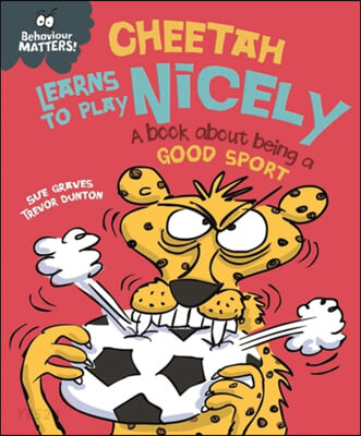 Cheetah Learns to Play Nicely : A book about beging a good sport